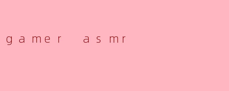 gamer asmr